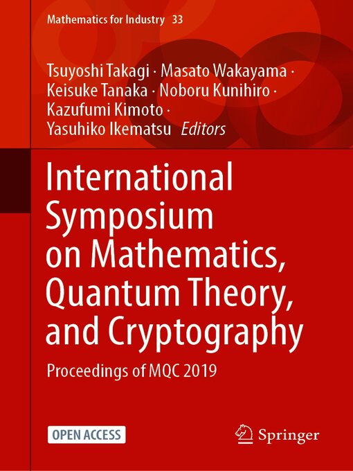 Title details for International Symposium on Mathematics, Quantum Theory, and Cryptography by Tsuyoshi Takagi - Available